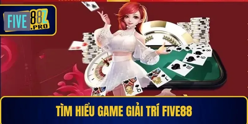 Tìm hiểu game giải trí Five88