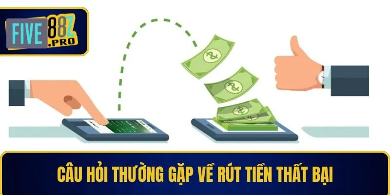 Câu hỏi thường gặp về rút tiền thất bại