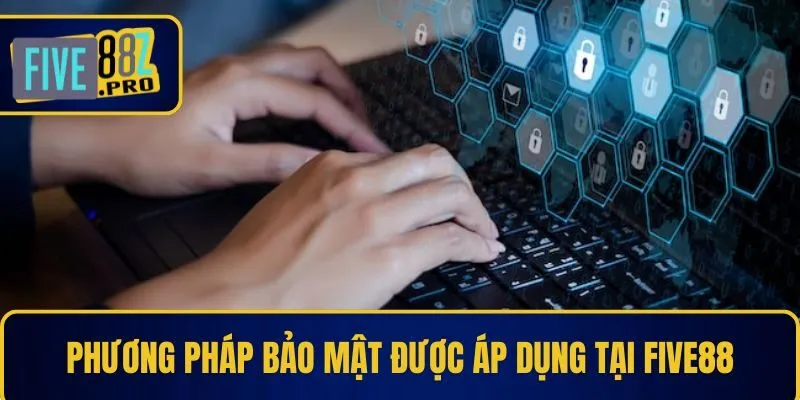 Phương pháp bảo mật được áp dụng tại Five88
