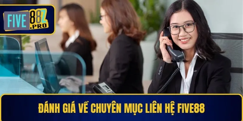 Đánh giá về chuyên mục liên hệ Five88