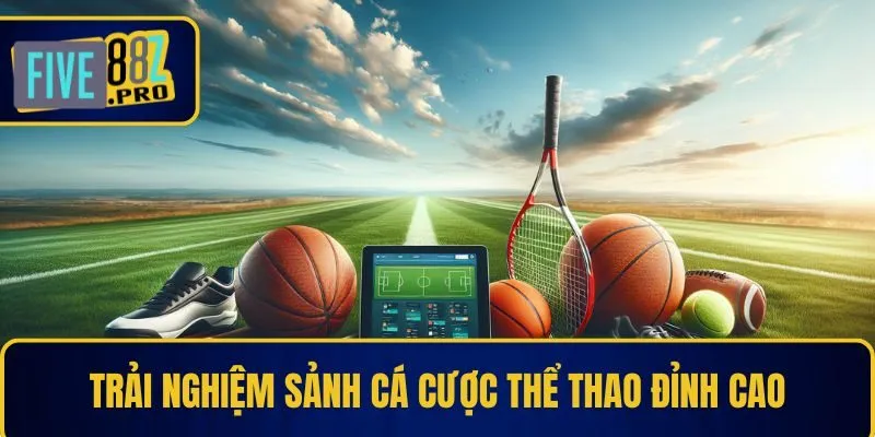 Trải nghiệm sảnh cá cược thể thao đỉnh cao
