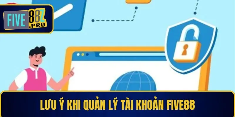Lưu ý khi quản lý tài khoản Five88