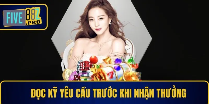 Cần đọc kỹ yêu cầu trước khi nhận thưởng