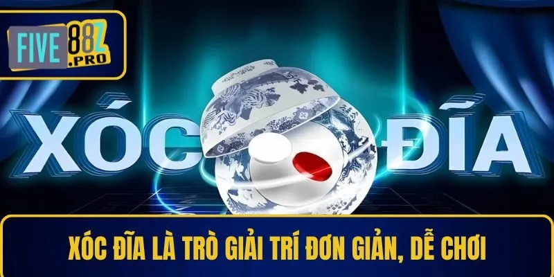 Xóc đĩa là trò giải trí đơn giản, dễ chơi