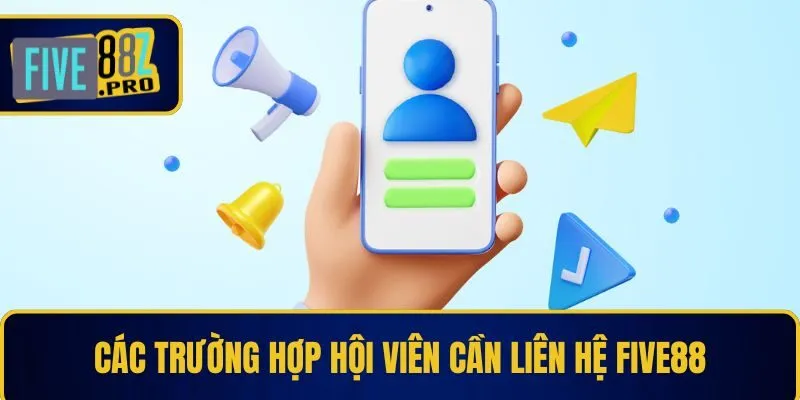 Các trường hợp hội viên cần liên hệ Five88