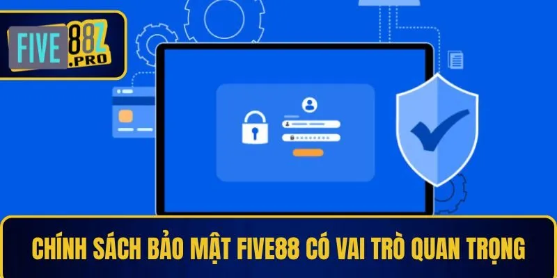 Chính sách bảo mật Five88 có vai trò quan trọng